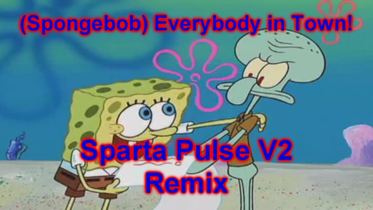 “Everybody in Town!” [Sparta Pulse V2 Remix]