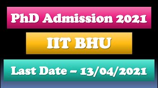 Phd Admission 2021  Iit Bhu Phd Notification 2021  Iit Bhu Phd  Last Date  13042021