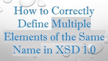 How to Correctly Define Multiple Elements of the Same Name in XSD 1.0