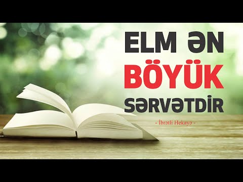 Elm Ən Böyük Sərvətdir - (İbrətli Hekayə)  - AZ-ÖZ