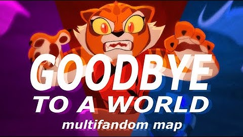 Goodbye to a World - Multifandom MAP