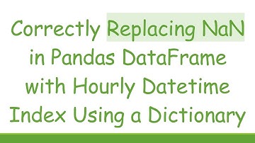 Correctly Replacing NaN in Pandas DataFrame with Hourly Datetime Index Using a Dictionary