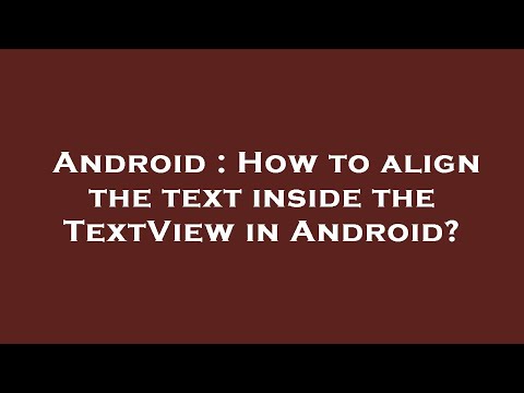 Android : How to align the text inside the TextView in Android?