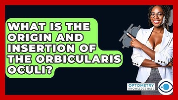 What Is The Origin And Insertion Of The Orbicularis Oculi? - Optometry Knowledge Base