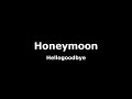 Honeymoon-Hellogoodbye Lyrics