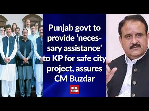 Punjab govt to provide ‘necessary assistance’ to KP for safe city project | BOL Briefs