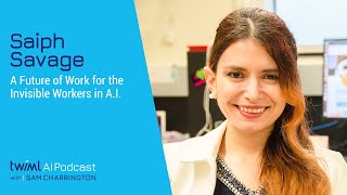 A Future of Work for the Invisible Workers in A.I. with Saiph Savage - #447