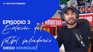 Evolución del fútbol salvadoreño Ep03 | Con Nelson Bonilla y Ramón Fagoaga | High Performers Podcast