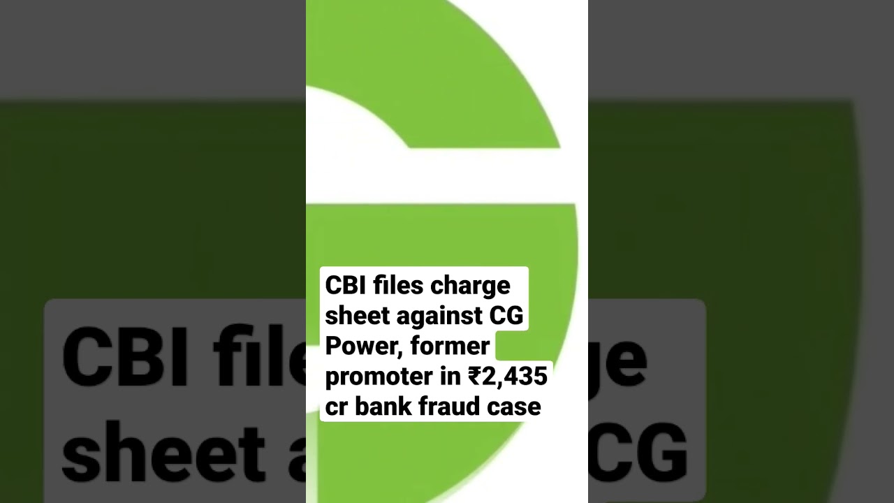 CBI files charge sheet against CG Power, former promoter in ₹2,435 cr bank fraud case
