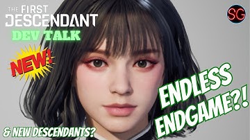The First Descendant Dev Talk ENDLESS ENDGAME?!