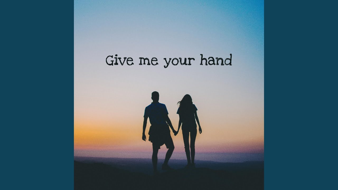 Give Me Your Hand YouTube