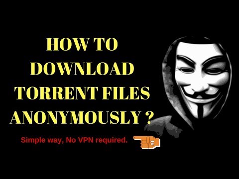 how to download torrent files anonymously (no VPN required)