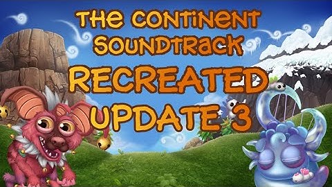 The Continent Soundtrack Recreated Update 3 (+Hyehehe and Cherubble) | My Singing Monsters DOF