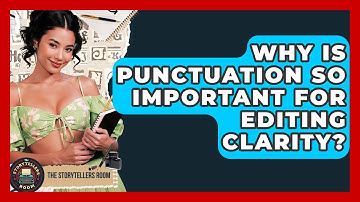 Why Is Punctuation So Important For Editing Clarity? - The Storytellers Room