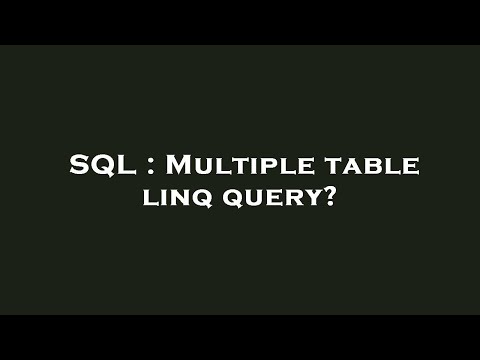 SQL : Multiple table linq query?