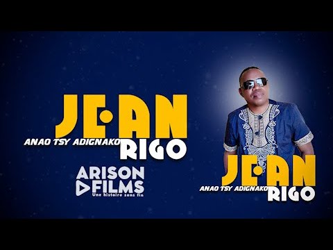 Jean Rigo JEAN RIGO - ANAO TSY ADIGNAKO ( Lyrics By ARISON Films ) - YouTube