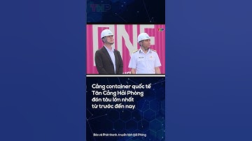 Cảng container quốc tế Tân Cảng Hải Phòng đón tàu lớn nhất từ trước đến nay