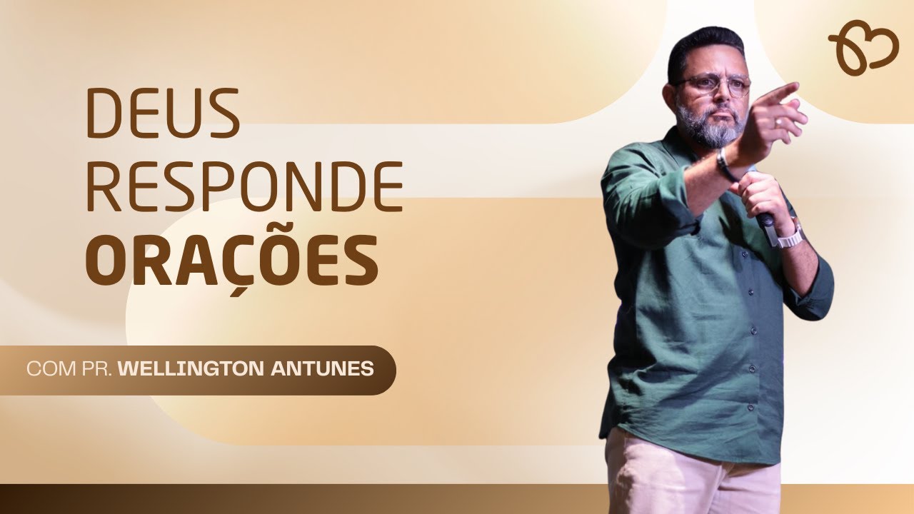 DEUS RESPONDE ORAÇÕES - PR. WELLINGTON ANTUNES.