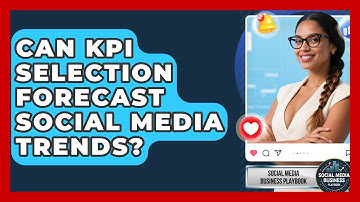 Can KPI Selection Forecast Social Media Trends? - Social Media Business Playbook
