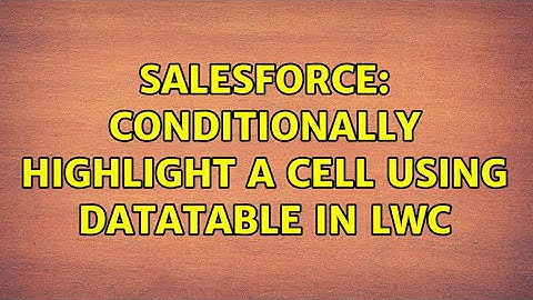 Salesforce: Conditionally highlight a cell using datatable in LWC