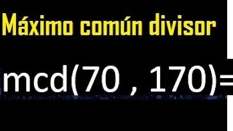 mcd de 70 y 170 , Maximo comun divisor de numeros , ejemplo
