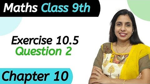 Exercise 10.5 (Question 2) Class 9 Chapter 10 Maths