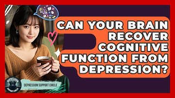 Can Your Brain Recover Cognitive Function From Depression? - Depression Support Circle