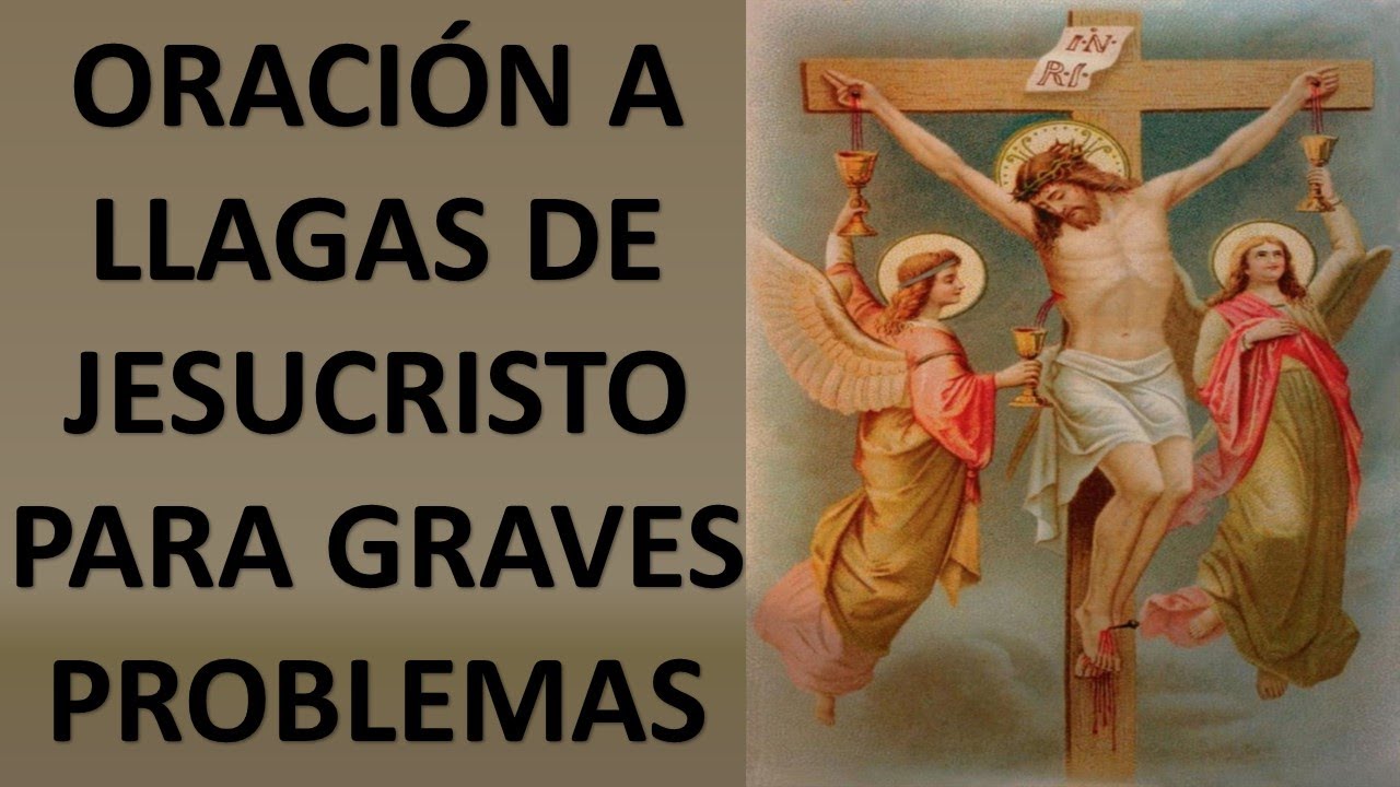 ORACIÓN A LAS LLAGAS DE JESUCRISTO PARA GRAVES PROBLEMAS Y NECESIDADES ORACION Y PAZ YouTube ORACIÓN A LAS LLAGAS DE JESUCRISTO PARA GRAVES PROBLEMAS Y NECESIDADES ORACION Y PAZ YouTube