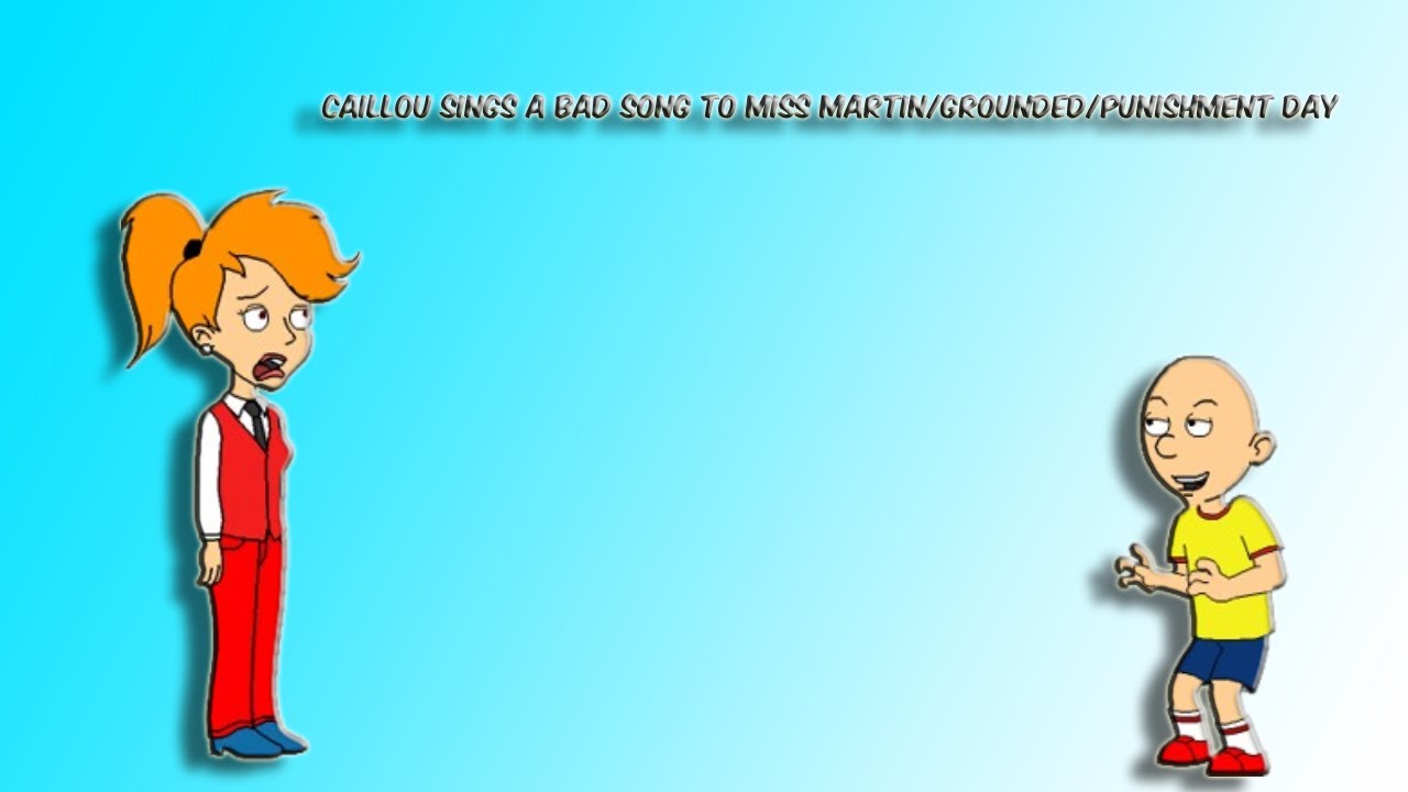 Caillou Sings A Bad Song To Miss Martin/Grounded/Punishment Day - YouTube