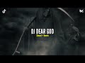 DJ DEAR GOD Slowed + Reverb 🎧
