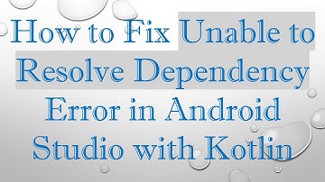 How to Fix Unable to Resolve Dependency Error in Android Studio with Kotlin