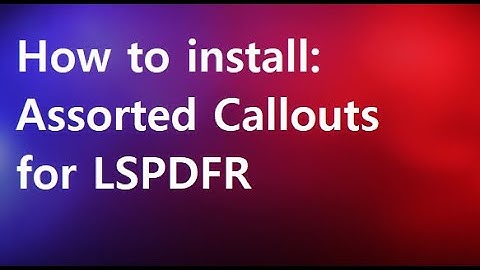 How To Install: Assorted Callouts for LSPDFR