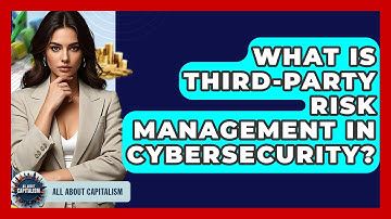 What Is Third-party Risk Management In Cybersecurity? - All About Capitalism