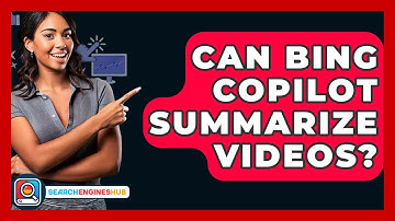 Can Bing Copilot Summarize Videos? - SearchEnginesHub.com