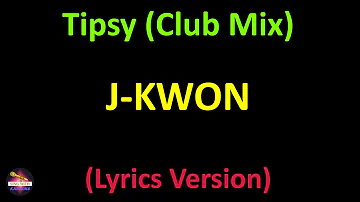 J-Kwon - Tipsy (Club Mix) (Lyrics version)