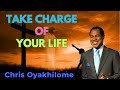TAKE CHARGE OF YOUR LIFE - CHRIS OYAKHILOME