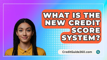 What Is The New Credit Score System? - CreditGuide360.com