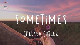 Video thumbnail of "Chelsea Cutler - sometimes (Lyric Video)"