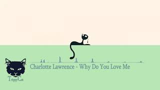 Charlotte Lawrence  - Why Do You Love Me [Acoustic]