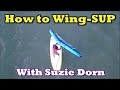 How to wing sup in light wind with Suzie Dorn