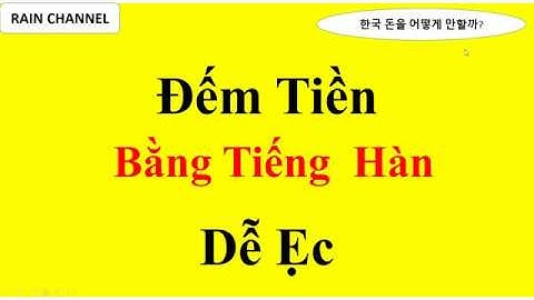 Cách Đếm Tiền Bằng Tiếng Hàn Dễ Ẹc luôn - Học Từ Vựng - Giao Tiếp Tiếng Hàn Quốc Online-