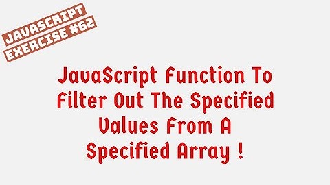 JavaScript Function To Filter Out The Specified Values From A Specified Array !