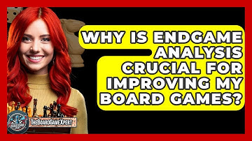 Why Is Endgame Analysis Crucial For Improving My Board Games? - The Board Game Xpert