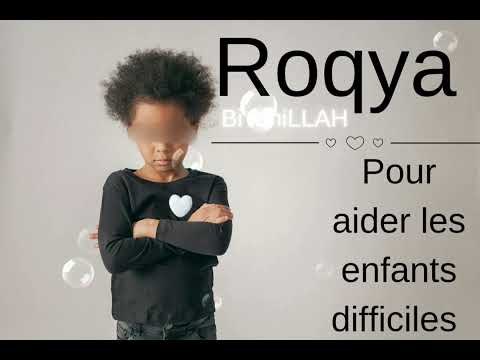 Roqya Bi IdniLLAH Pour Aider Les Enfants Difficiles