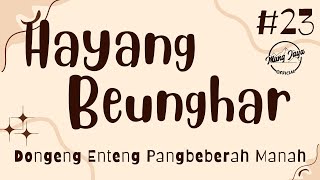 HAYANG BEUNGHAR 23, Dongeng Enteng Mang Jaya, Carita Sunda @MangJaya