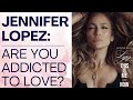 Jennifer lopez this is me now movie how to tell if youre a love addict  shallon lester