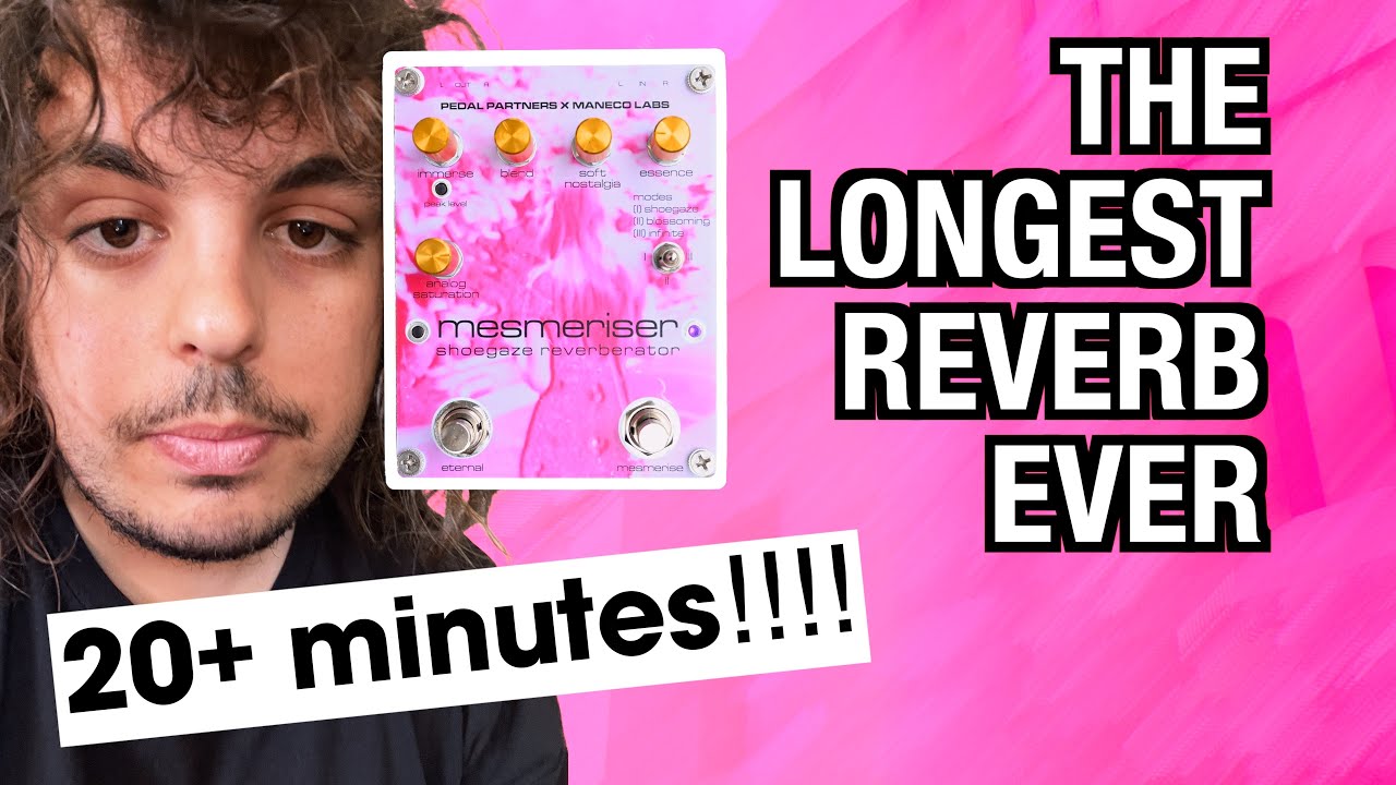 The Longest Reverb in the World: Mesmeriser Stereo Reverb Pedal