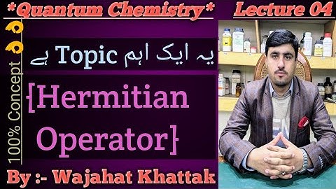 Quantum Chemistry 04 || Hermitian Operators || By Wajahat Khattak ..