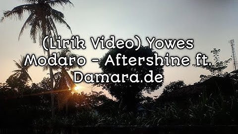 (Lirik Video) Yowes Modaro - Aftershine ft. Damara.de