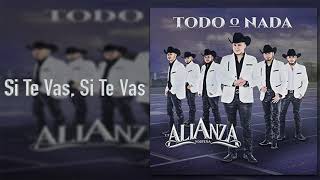 Video thumbnail of "La Alianza Norteña - Si Te Vas, Si Te Vas - Todo O Nada"